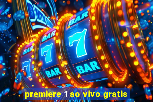 premiere 1 ao vivo gratis